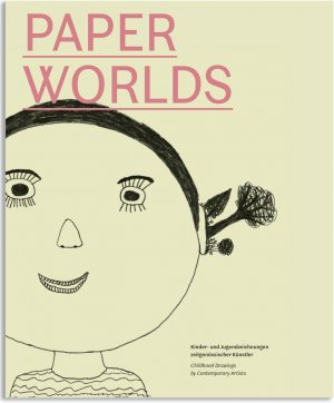 neues Buch – Volz, Sylvia Dominique/Hageney – Paperworlds / Kinder- und Jugendzeichnungen zeitgenössischer Künstler, Publikation zur Ausstellung Berlin 2014, Dt engl / Sylvia Dominique Hageney, Valeska Volz / Taschenbuch / 152 S. / Deutsch / 2014