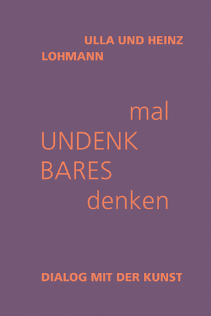 gebrauchtes Buch – Lohmann, Ulla; Lohmann – mal Undenkbares denken - Dialog mit der Kunst