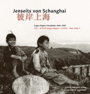 ISBN 9783862180004: Jenseits von Schanghai - Eugen Fleglers Chinabilder 1936–1938