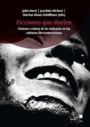 ISBN 9783862199143: Ficciones que duelen – Visiones críticas de la violencia en las culturas iberoamericanas