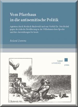 ISBN 9783862199327: Vom Pfarrhaus in die antisemitische Politik. Agitation durch Friedrich Bindewald und sein Vorbild Dr. Otto Böckel gegen die jüdische Bevölkerung in der Wilhelminischen Epoche und ihre Auswirkungen bis heute