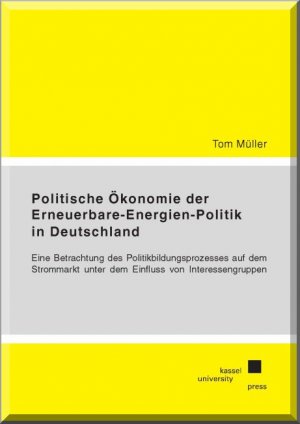 ISBN 9783862199549: Politische Ökonomie der Erneuerbare-Energien-Politik in Deutschland – Eine Betrachtung des Politikbildungsprozesses auf dem Strommarkt unter dem Einfluss von Interessengruppen