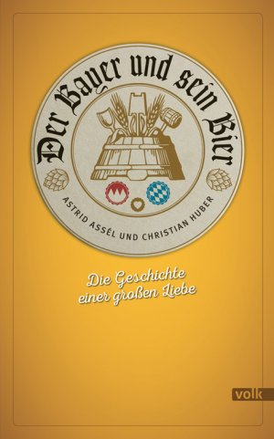 ISBN 9783862221912: Der Bayer und sein Bier / Die Geschichte einer großen Liebe / Astrid Huber, Christian Assél / Taschenbuch / 200 S. / Deutsch / 2015 / Volk Verlag / EAN 9783862221912