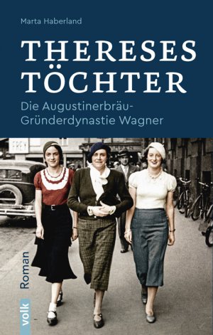 ISBN 9783862223572: Thereses Töchter – Die Augustinerbräu-Gründerdynastie Wagner. Roman