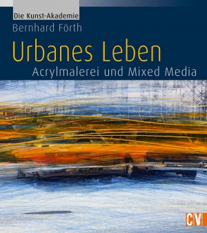 gebrauchtes Buch – Bernhard Förth – Urbanes Leben - Acrylmalerei und Mixed Media