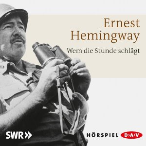 neues Hörbuch – Ernest Hemingway – Wem die Stunde schlägt