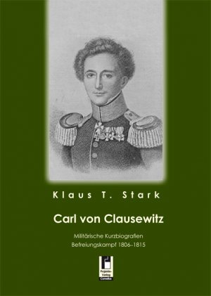 ISBN 9783862371211: Carl von Clausewitz. Militärische Kurzbiografie, Befreiungskampf 1806-1815.