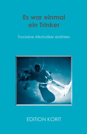 ISBN 9783862374410: Es war einmal ein Trinker - Trockene Alkoholiker erzählen