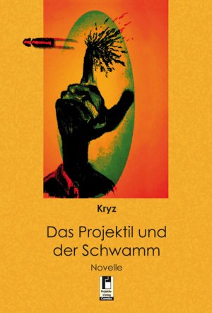 ISBN 9783862374755: Das Projektil und der Schwamm