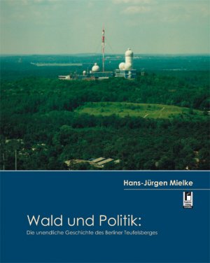 ISBN 9783862375479: Wald und Politik: – Die unendliche Geschichte des Berliner Teufelsberges