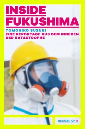 ISBN 9783862414581: Inside Fukushima - Eine Reportage aus dem Innern der Katastrophe