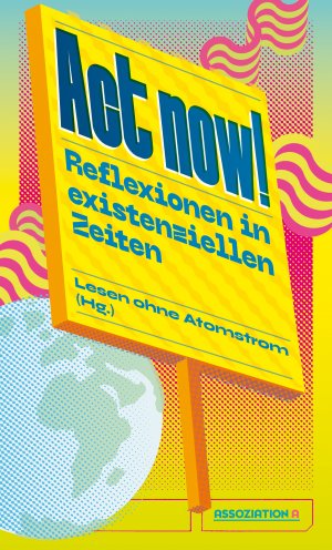 ISBN 9783862414789: Act now! - Reflexionen in existenziellen Zeiten