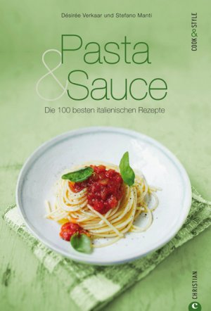 ISBN 9783862442652: Pasta & Sauce - Die 100 besten italienischen Rezepte