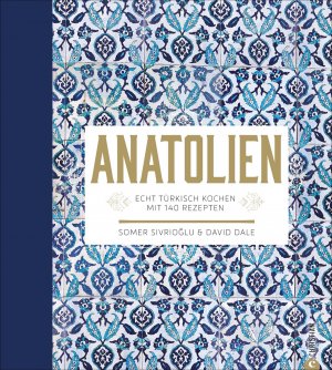 ISBN 9783862447633: Anatolien - Echt türkisch kochen – Mit 140 Rezepten