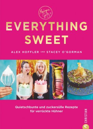 ISBN 9783862449873: Everything Sweet - Quietschbunte und zuckersüße Rezepte für verrückte Hühner