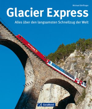 ISBN 9783862451548: Glacier Express - Alles über den langsamsten Schnellzug der Welt