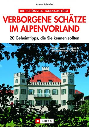 ISBN 9783862460120: Verborgene Schätze im Alpenvorland - 20 Geheimtipps, die Sie kennen sollten