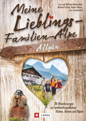 ISBN 9783862460540: Meine Lieblings-Familien-Alpe Allgäu – 25 Wanderungen zu familienfreundlichen Hütten, Almen und Alpen