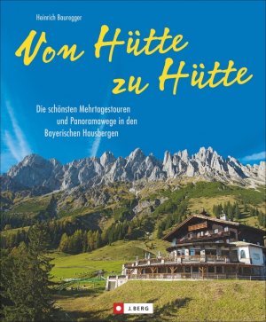 ISBN 9783862461554: Von Hütte zu Hütte – Die schönsten Mehrtagestouren und Panoramawege in den Bayerischen Hausbergen