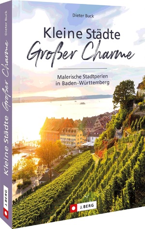 ISBN 9783862469109: Kleine Städte – Großer Charme - Malerische Stadtperlen in Baden-Württemberg