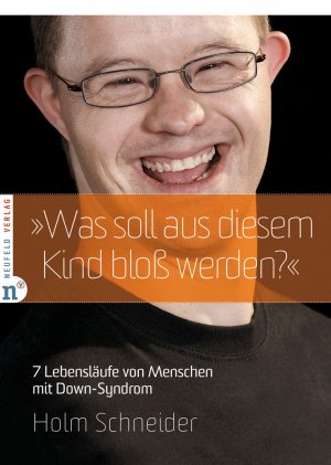 ISBN 9783862560479: "Was soll aus diesem Kind bloß werden?" - 7 Lebensläufe von Menschen mit Down-Syndrom