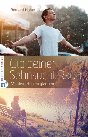 ISBN 9783862560523: Gib deiner Sehnsucht Raum - Mit dem Herzen glauben