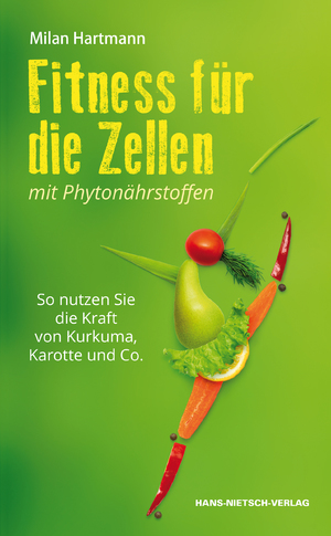 ISBN 9783862645190: Fitness für die Zellen mit Phytonährstoffen - So nutzen Sie die Kraft von Kurkuma, Karotte und Co