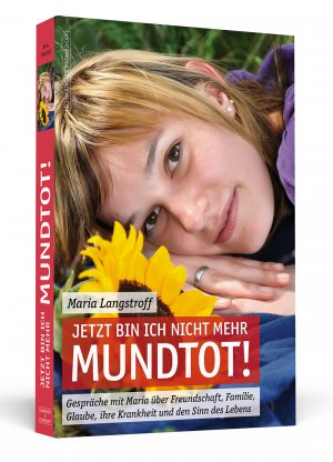 ISBN 9783862651962: Jetzt bin ich nicht mehr mundtot! - Gespräche mit Maria über Freundschaft, Familie, Glaube, ihre Krankheit und den Sinn des Lebens