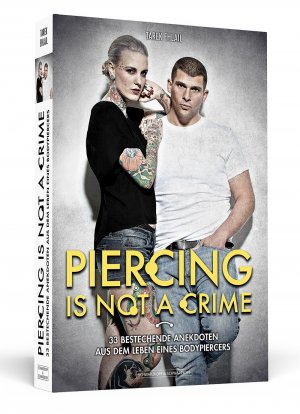 ISBN 9783862652181: Piercing Is Not A Crime - 33 bestechende Anekdoten aus dem Leben eines Bodypiercers