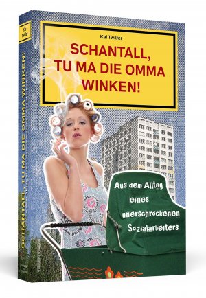 ISBN 9783862652198: Schantall, tu ma die Omma winken! - Aus dem Alltag eines unerschrockenen Sozialarbeiters