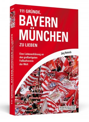 ISBN 9783862652617: 111 Gründe, Bayern München zu lieben – Eine Liebeserklärung an den großartigsten Fußballverein der Welt