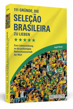 ISBN 9783862655526: 111 Gründe, die Seleção Brasileira zu lieben: Eine Liebeserklärung an die großartigste Nationalmannschaft der Welt