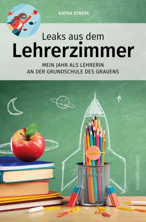 gebrauchtes Buch – Katha Strofe – Leaks aus dem Lehrerzimmer - Mein Jahr als Lehrerin an der Grundschule des Grauens