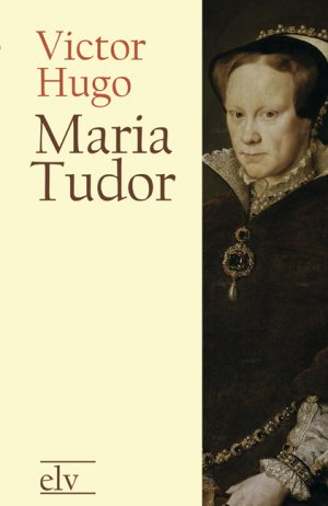 ISBN 9783862671601: Maria Tudor | Victor Hugo | Taschenbuch | classic pages | Paperback | 108 S. | Deutsch | 2021 | Europäischer Literaturverlag | EAN 9783862671601