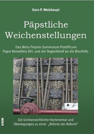 ISBN 9783862690039: Päpstliche Weichenstellungen: Das Motu Proprio Summorum Pontiificum Papst Benedikts XVI. und der Begleitbrief an die Bischöfe: Ein kirchenrechtlicher  und Überlegungen zu einer 'Reform der Reform' von