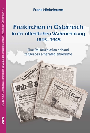 ISBN 9783862692316: Freikirchen in Österreich in der öffentlichen Wahrnehmung 1845–1945 – Eine Dokumentation anhand zeitgenössischer Medienberichte