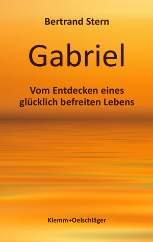 neues Buch – Bertrand Stern – Gabriel | Vom Entdecken eines glücklich befreiten Lebens | Bertrand Stern | Taschenbuch | 168 S. | Deutsch | 2018 | Klemm & Oelschläger Verlag | EAN 9783862811311