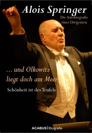 ISBN 9783862820122: … und Olkowitz liegt doch am Meer. Schönheit ist des Teufels – Die Autobiografie eines Dirigenten