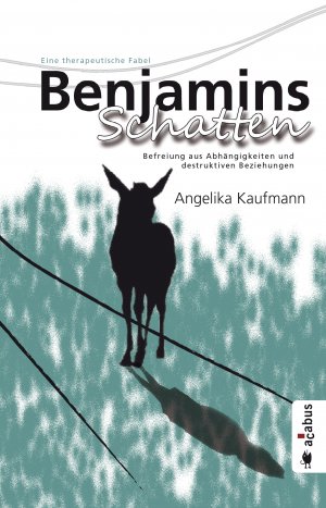 ISBN 9783862822324: Benjamins Schatten. Befreiung aus Abhängigkeiten und destruktiven Beziehungen. Eine therapeutische Fabel