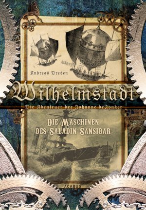 ISBN 9783862822744: Wilhelmstadt. Die Abenteuer der Johanne deJonker. Band 1 - Die Maschinen des Saladin Sansibar