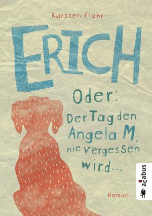 ISBN 9783862824823: Erich. Oder: Der Tag, den Angela M. nie vergessen wird