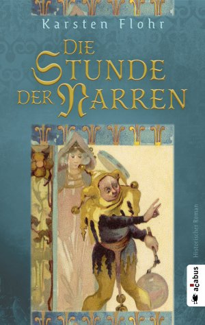 gebrauchtes Buch – Karsten Flohr – Die Stunde der Narren: Historischer Roman