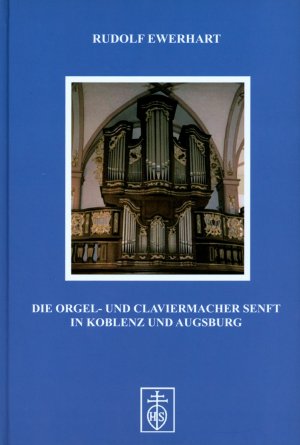 ISBN 9783862960149: Die Orgel- und Claviermacher Senft in Koblenz und Augsburg