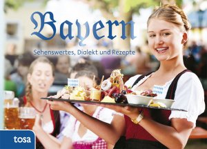 ISBN 9783863132477: Bayern – Sehenswertes, Dialekt und Rezepte