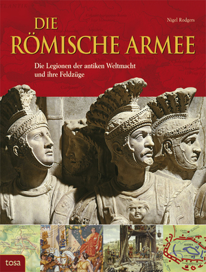 ISBN 9783863133016: Die Römische Armee - Die Legionen der antiken Weltmacht und ihre Feldzüge