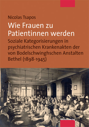 ISBN 9783863210137: Wie Frauen zu Patientinnen werden - Soziale Kategorisierungen in psychiatrischen Krankenakten der von Bodelschwinghschen Anstalten Bethel (1898-1945)