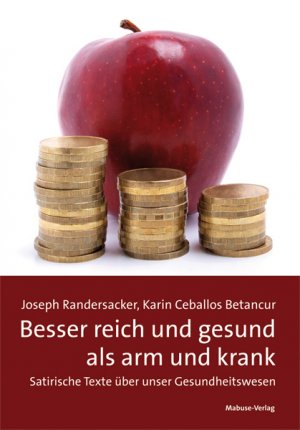 ISBN 9783863213435: Besser reich und gesund als arm und krank - Satirische Texte über unser Gesundheitswesen