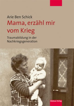 ISBN 9783863213893: Mama, erzähl mir vom Krieg - Traumabildung in der Nachkriegsgeneration