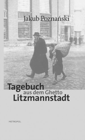 ISBN 9783863310158: Tagebuch aus dem Ghetto Litzmannstadt / Jakub Poznanski / Buch / 354 S. / Deutsch / 2011 / Metropol Friedrich Veitl-Verlag / EAN 9783863310158