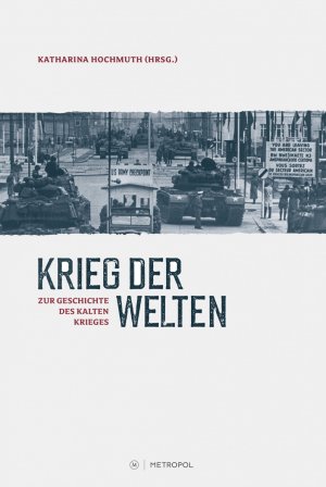 neues Buch – Katharina Hochmuth – Krieg der Welten. Zur Geschichte des Kalten Krieges / Zur Geschichte des Kalten Krieges / Katharina Hochmuth / Buch / 290 S. / Deutsch / 2016 / Metropol / EAN 9783863313197